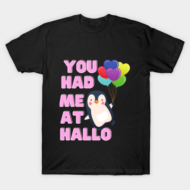 You Had Me At Hallo Penguin Tshirt T-Shirt by Him